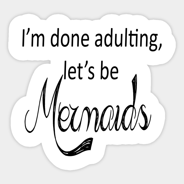 Adulting be done i/m mermaids let/s Adulting vs.